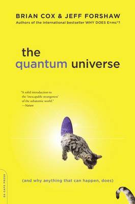Brian Cox, Jeff Forshaw - The Quantum Universe: (And Why Anything That Can Happen, Does), Häftad