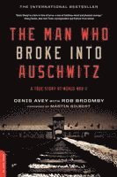 bokomslag The Man who Broke Into Auschwitz: A True Story of World War II