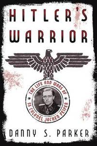 bokomslag Hitler's Warrior - The Life and Wars of SS Colonel Jochen Peiper