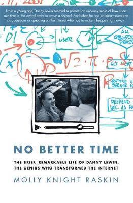 Molly Knight Raskin - No Better Time: The Brief, Remarkable Life of Danny Lewin, the Genius Who Transformed the Internet, Inbunden