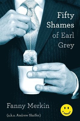 Andrew Shaffer, Fanny Merkin - Fifty Shames of Earl Grey, Häftad