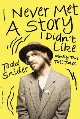 Todd Snider - I Never Met a Story I Didn't Like: Mostly True Tall Tales, Häftad