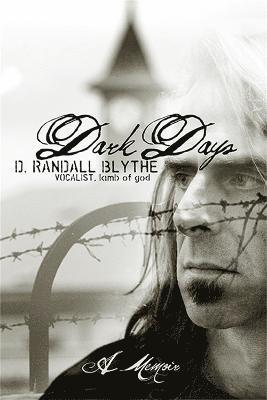 D. Randall Blythe, D Randall Blythe - Dark Days, Inbunden