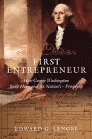 Edward G. Lengel - First Entrepreneur: How George Washington Built His -- And the Nation's -- Prosperity, Inbunden
