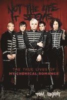 bokomslag Not the Life It Seems: The True Lives of My Chemical Romance