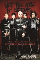 Tom Bryant - Not the Life It Seems: The True Lives of My Chemical Romance, Häftad