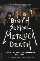 bokomslag Birth School Metallica Death: The Inside Story of Metallica (1981-1991) Volume 1