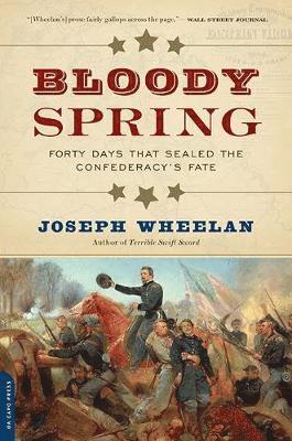 Joseph Wheelan - Bloody Spring: Forty Days That Sealed the Confederacy's Fate, Häftad