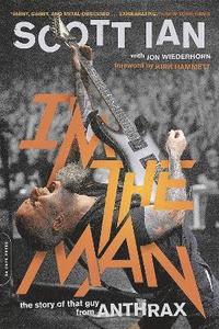bokomslag I'm the Man: The Story of That Guy from Anthrax