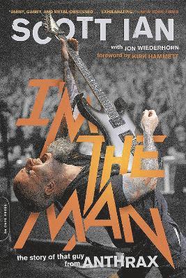 Scott Ian - I'm the Man: The Story of That Guy from Anthrax, Häftad