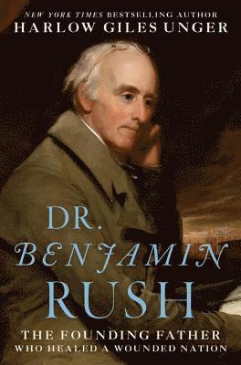 Harlow Giles Unger - Dr. Benjamin Rush, Inbunden