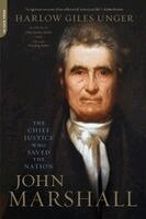 Harlow Giles Unger - John Marshall: The Chief Justice Who Saved the Nation, Häftad