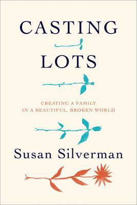 Susan Silverman - Casting Lots: Creating a Family in a Beautiful, Broken World, Inbunden