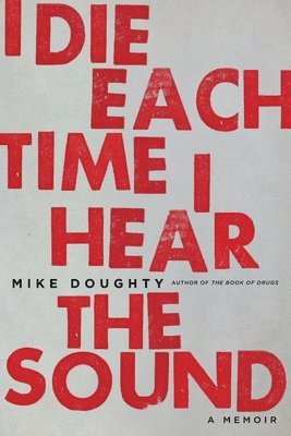 Mike Doughty - I Die Each Time I Hear the Sound, Häftad