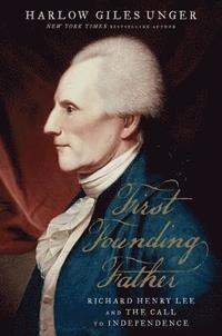 bokomslag First founding father - richard henry lee and the call for independence