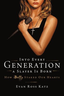 Evan Ross Katz - Into Every Generation a Slayer Is Born, Inbunden