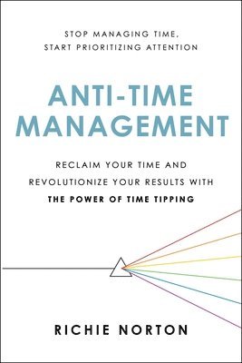 Richie Norton - Anti-Time Management, Häftad