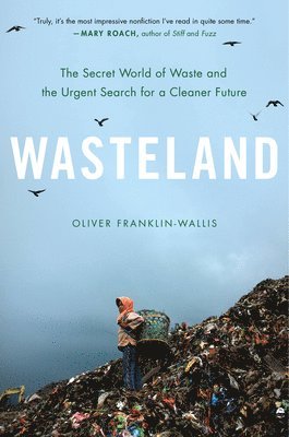 bokomslag Wasteland : The Secret World of Waste and the Urgent Search for a Cleaner Future