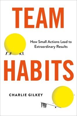 bokomslag Team Habits: How Small Actions Lead to Extraordinary Results