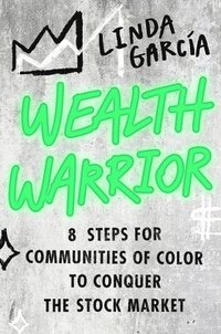 bokomslag Wealth Warrior: 8 Steps for Communities of Color to Conquer the Stock Market