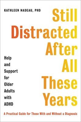 Still Distracted After All These Years: Help and Support for Older Adults with ADHD 1