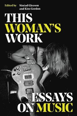 This Woman's Work: Essays on Music 1