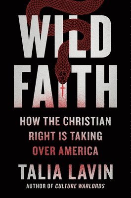 Wild Faith: How the Christian Right Is Taking Over America 1