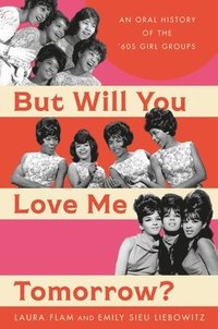 bokomslag But Will You Love Me Tomorrow?: An Oral History of the '60s Girl Groups