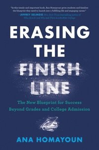 bokomslag Erasing the Finish Line: The New Blueprint for Success Beyond Grades and College Admission