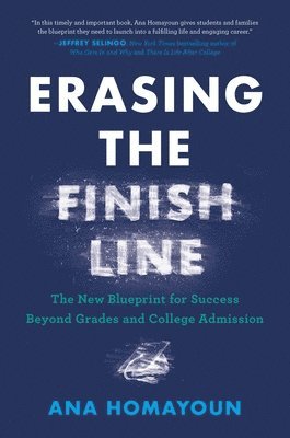 Erasing the Finish Line: The New Blueprint for Success Beyond Grades and College Admission 1