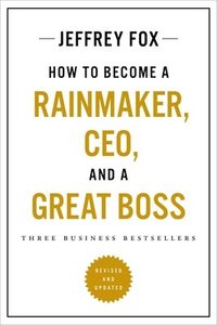 bokomslag How to Become a Rainmaker, Ceo, and a Great Boss: Three Business Bestsellers