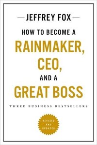bokomslag How to Become a Rainmaker, Ceo, and a Great Boss: Three Business Bestsellers