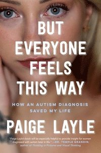 bokomslag But Everyone Feels This Way: How an Autism Diagnosis Saved My Life