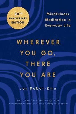 Jon Kabat-Zinn - Wherever You Go, There You Are: Mindfulness Meditation in Everyday Life, Häftad