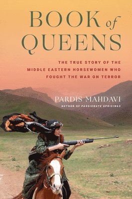 Book of Queens: The True Story of the Middle Eastern Horsewomen Who Fought the War on Terror 1