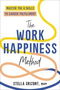 bokomslag The Work Happiness Method: Master the 8 Skills to Career Fulfillment