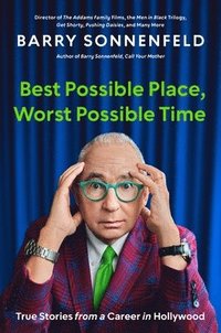 bokomslag Best Possible Place, Worst Possible Time: True Stories from a Career in Hollywood