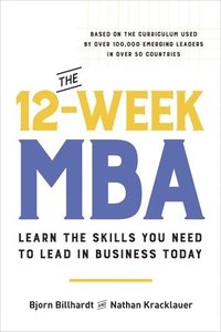 bokomslag The 12-Week MBA: Learn the Skills You Need to Lead in Business Today