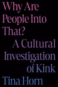 bokomslag Why Are People Into That?: A Cultural Investigation of Kink