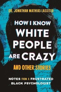 bokomslag How I Know White People are Crazy and Other Stories