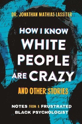 bokomslag How I Know White People Are Crazy and Other Stories