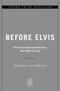 bokomslag Before Elvis: The African American Musicians Who Made the King