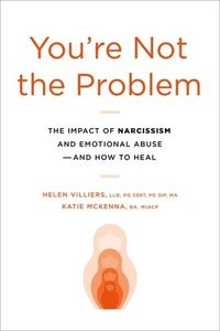 bokomslag You're Not the Problem: The Impact of Narcissism and Emotional Abuse and How to Heal