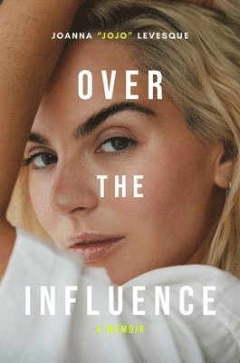 Joanna Jojo Levesque - Over the Influence: A Memoir, Inbunden