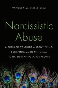 bokomslag Narcissistic Abuse: A Therapist's Guide to Identifying, Escaping, and Healing from Toxic and Manipulative People