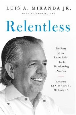 Luis A. Miranda Jr., Richard Wolffe, Jr. Miranda, Luis A., Luis A. Miranda, Luis A Miranda - Relentless, Inbunden