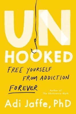 bokomslag Unhooked: Free Yourself from Addiction Forever