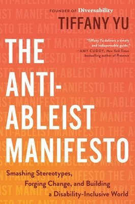 The Anti-Ableist Manifesto: Smashing Stereotypes, Forging Change, and Building a Disability-Inclusive World