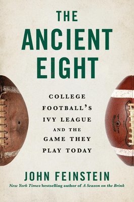 John Feinstein - The Ancient Eight: College Football's Ivy League and the Game They Play Today, Inbunden