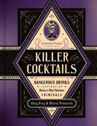 bokomslag Killer Cocktails: Dangerous Drinks Inspired by History's Most Nefarious Criminals